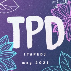 TPD (taped) #9 May 2021