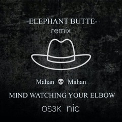 MIND WATCHING YOUR ELBOW - Elephant Butte (0s3k Remix)