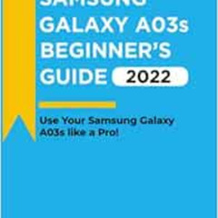 ACCESS EBOOK 💙 SAMSUNG GALAXY A03s BEGINNER'S GUIDE(2022): Use Your Samsung Galaxy L