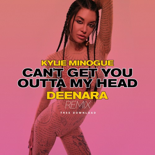 [Free Download] Kylie Minogue - Can't Get You Outta My Head (Deenara Remix)