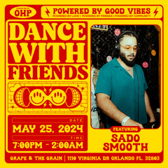 OHP PRESENTS - DANCE WITH FRIENDS 5.25.24 - SADO SMOOTH!