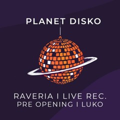 LUKO I PLANET DISKO I RAVERIA live rec. I Pre Opening