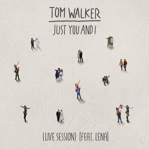 Stream Just You and I (Live Session) [feat. Lena] by Tom Walker | Listen  online for free on SoundCloud