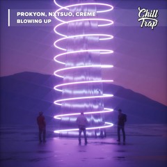 Prokyon & NXTSUO - Blowin Up (ft. CRÈME) [Chill Trap Release]