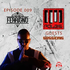 POLEIS SESSIONS - Guest 009 Guestmix FERRIGNO