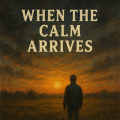 When The Calm Arrives