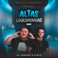 Altas Loucurinhas (Vyolo, Cabeção) Feat. Mateus Fernandes