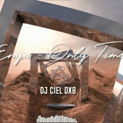 Enya - Only Time ( Dj Ciel DxB)