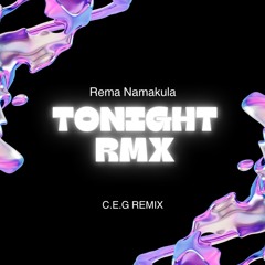 Tonight - Rema (C.E.G Remix)
