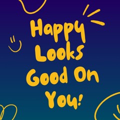 HAPPY LOOKS GOOD ON YOU - Vinyl Destination