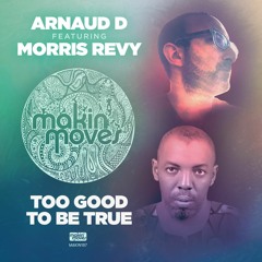 MAKIN186 - Arnaud D ft Morris Revy "Too Good To Be True" - Available now via Traxsource.com