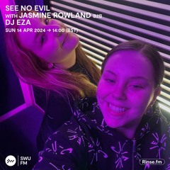 See No Evil with Jasmine Rowland & DJ Eza - 14 April 2024