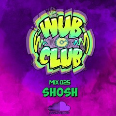Wub Club Mix 025 - SHOSH (24hr Garage Girls)