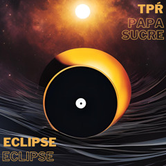 ECLIPSE - TPŔ x PAPA SUCRE