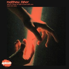 Matthew Fisher - Why'd I Have To Fall In Love With You (Nayio Bitz Remix)