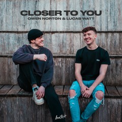 Owen Norton & Lucas Watt - Closer To You