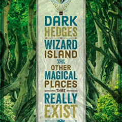 [Access] EPUB 📑 Dark Hedges, Wizard Island, and Other Magical Places That Really Exi