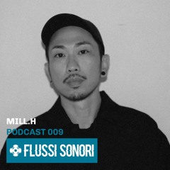 Flussi Sonori 009| MILL.H