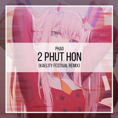 Phao - 2 Phut Hon (Kaelity Festival Mix)