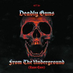 Deadly Guns - From The Underground (Rave Core)