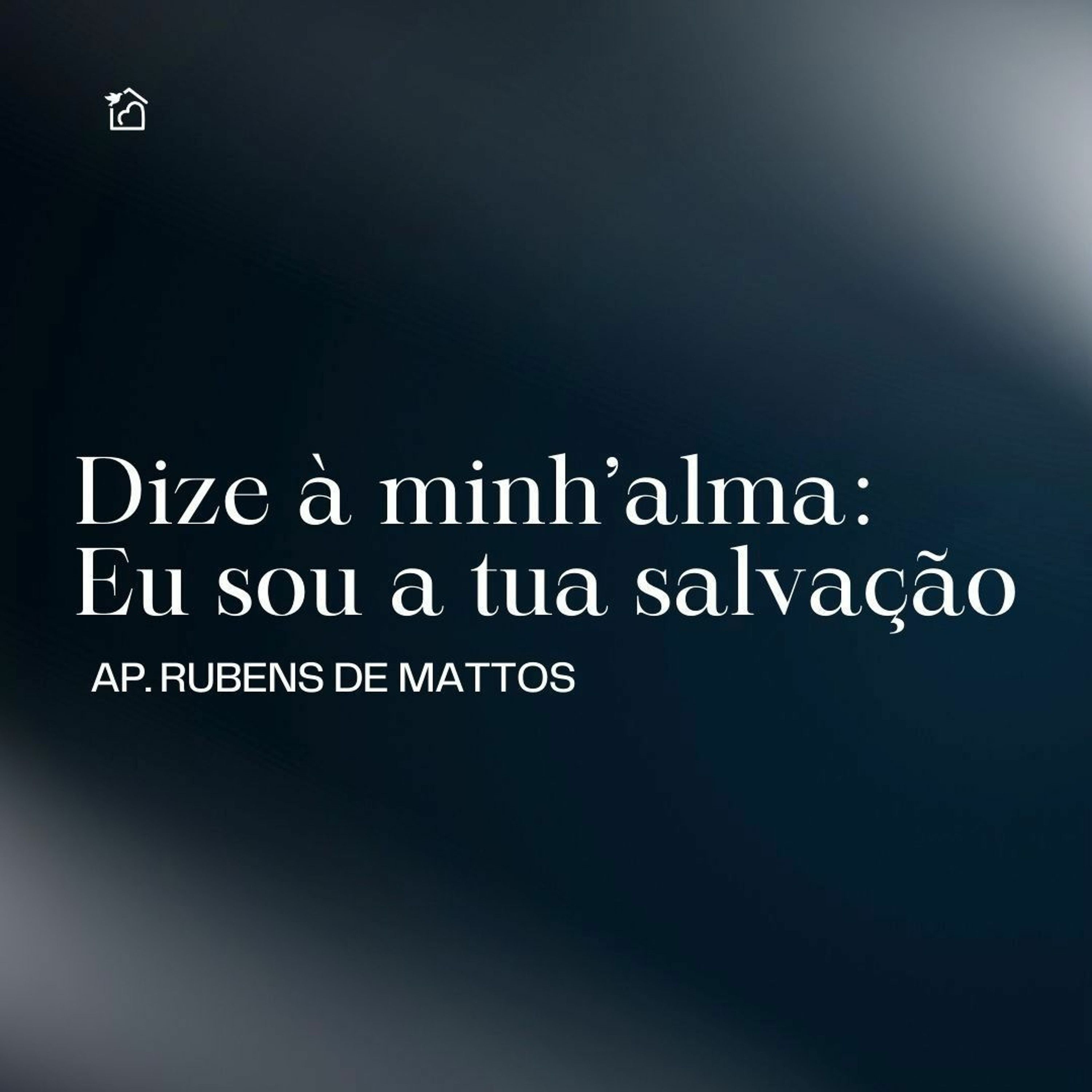 Dize À Minha Alma Eu Sou A Tua Salvação - Apóstolo Rubens De Mattos 02/11/2023 episode artwork