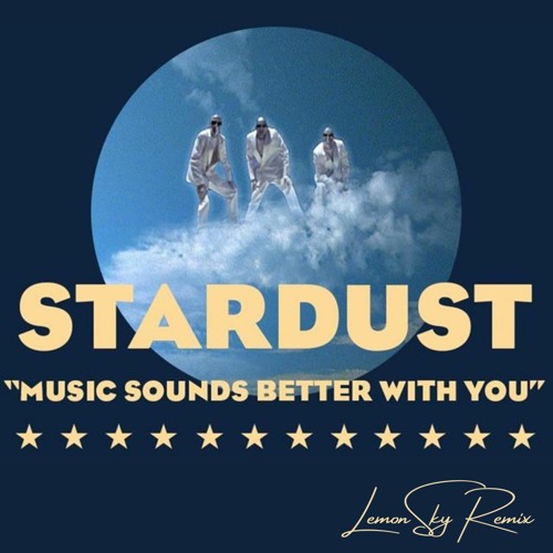 Stream Stardust Music sound better with you (LemonSky Remix) [Free