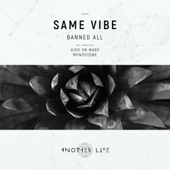 Same Vibe - Banned All (Monostone Remix) [Another Life Music]