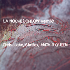 Chris Lake, Skrillex, ANITA B QUEEN - LA NOCHE (JOHLOW Remix)