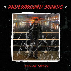 Underground Sounds Presents : Callum Taylor