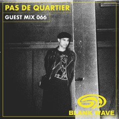 Blank Wave Guest Mix 066: Pas de quartier