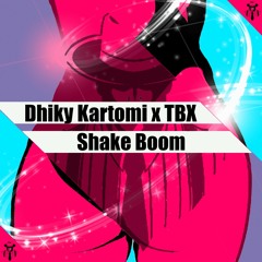 Dhiky Kartomi & TBX - Shake Boom *Preview