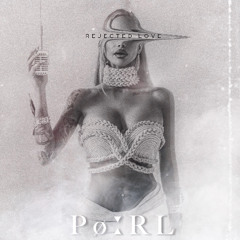 PøːRL- Rejected Love (Video edit)