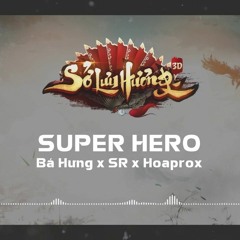 Super Hero - Bá Hưng X SR X Hoaprox