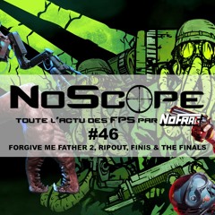 NoScope #46 - Forgive Me Father 2, RIPOUT, FINIS & The Finals