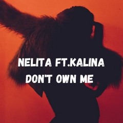 Nelita ft.Kalina - Don't own me