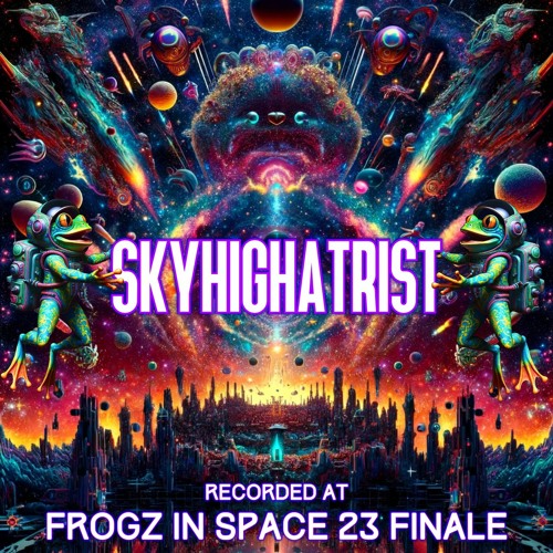 Skyhighatrist - Recorded at TRiBE of FRoG Frogz in Space Finale - November 2023