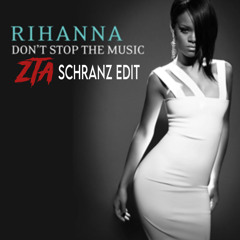 RIHANNA - DONT STOP THE MUSIC (ZTA SCHRANZ EDIT) (FREE DL)