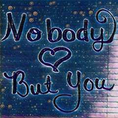 Nobody But You