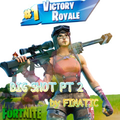 BIG SHOT 2 *FORTNITE* - FINATIC