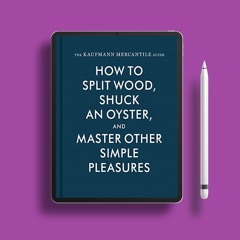 The Kaufmann Mercantile Guide: How to Split Wood, Shuck an Oyster, and Master Other Simple Plea