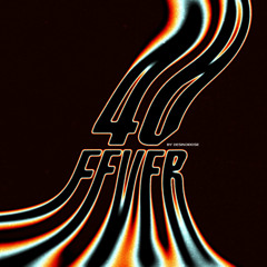40 FEVER