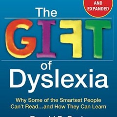 [[ The Gift of Dyslexia, Why Some of the Smartest People Can't Read...and How They Can Learn, R