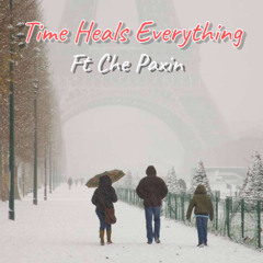 Time Heals Everything Ft ChePaxin