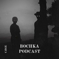 CÆGE | BOCHKA.PODCAST001
