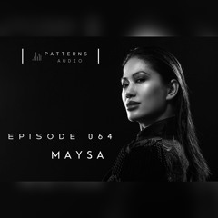 Patterns Audio Episode 064- Maysa