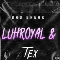 luhroyal - bad break feat TEX