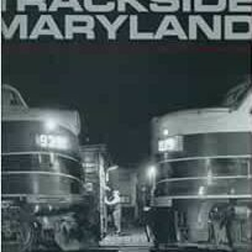 [READ] [EPUB KINDLE PDF EBOOK] Trackside Maryland: From Railyard to Main Line by Jacques Kelly,James