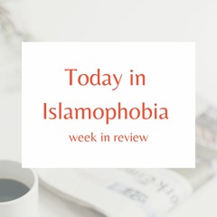 Today in Islamophobia: Week in Review | May 26, 2023