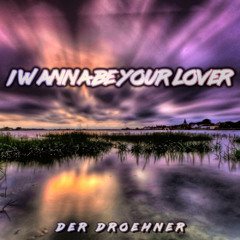 I Wanna Be Your Lover - Der Droehner