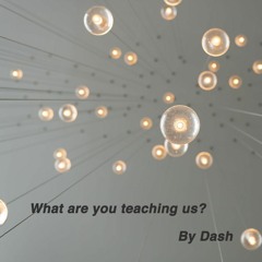 What Are You Teaching Us?